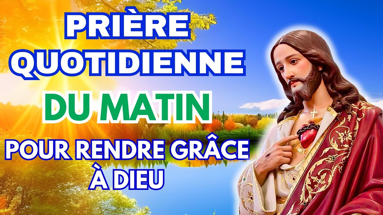 PRI&Egrave;RE du MATIN pour RENDRE GR&Acirc;CE &agrave; DIEU ✨ Pour Bien Commencer la Journ&eacute;e