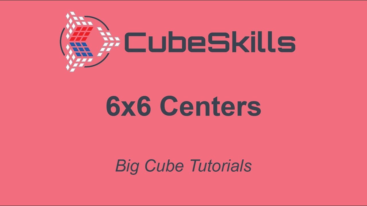 Big Cube Tutorials - 6x6 Centers