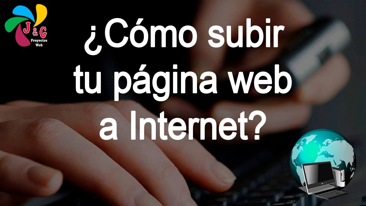 ¿Cómo subir tu página web a Internet? (Orientación)