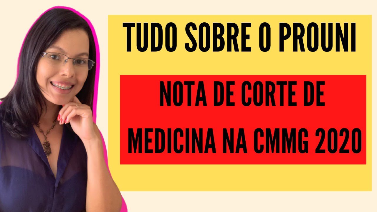 TUDO SOBRE O PROUNI, NOTAS DE CORTE MEDICINA FCMMG-2019 E 2020 E PREVISÕES GERAIS DE NOTAS DE CORTE