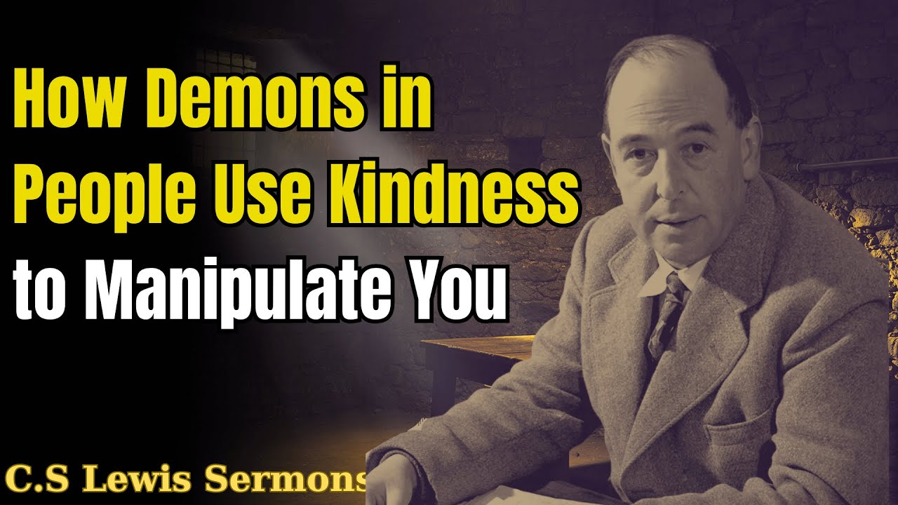 How Demons in People Use Kindness to Manipulate You | C.S Lewis Sermons