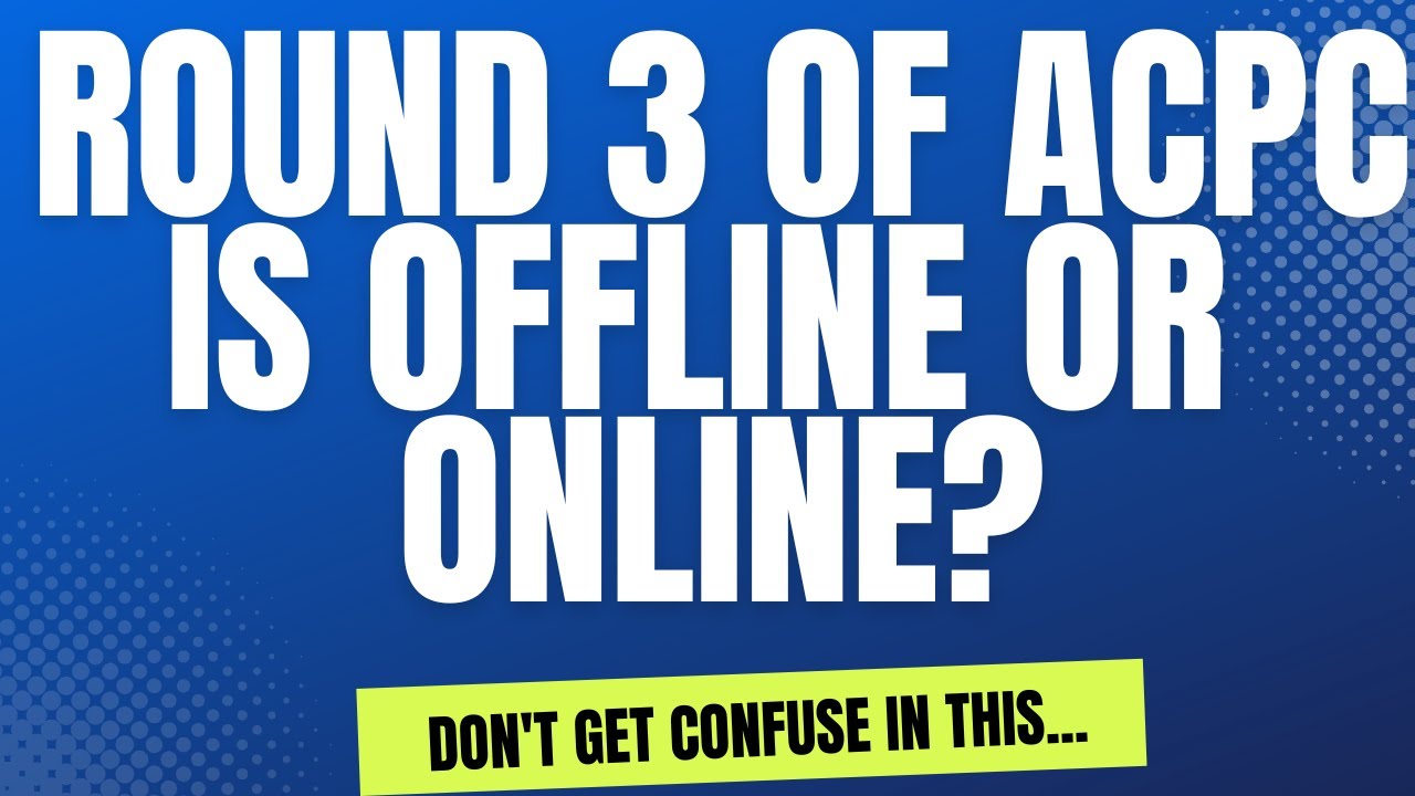 Round 3 of ACPC is it ONLINE OR OFFLINE?