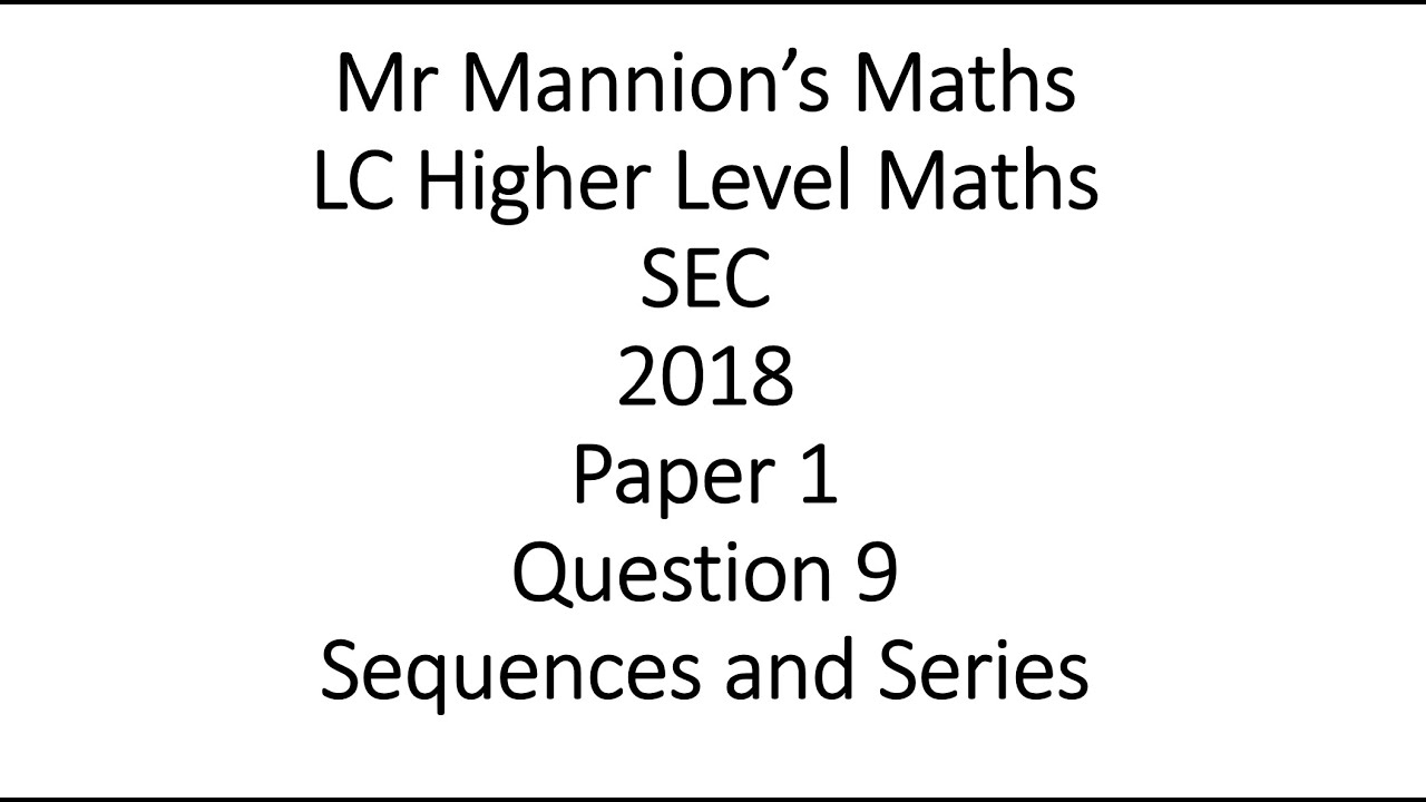 SEC 2018 Leaving Cert Higher Level Maths Paper 1 Question 9 Sequences and Series