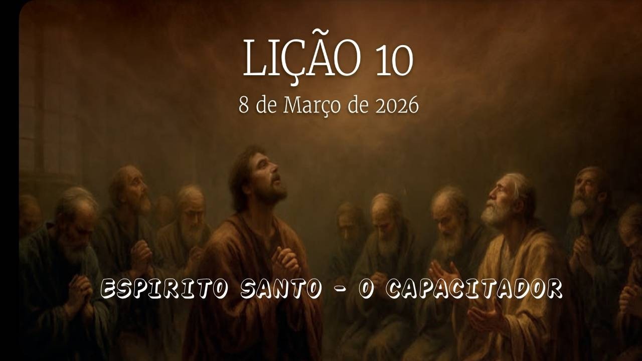 ESTUDANDO JUNTOS: LIÇÃO 10 - ESPIRITO SANTO - O CAPACITADOR