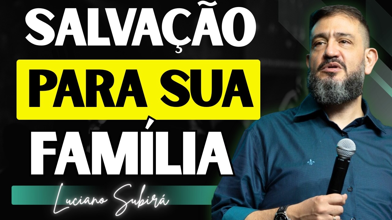 Salvação Para a Família: O Que Fazer Para Ver Seus Familiares Salvos | Luciano Subirá