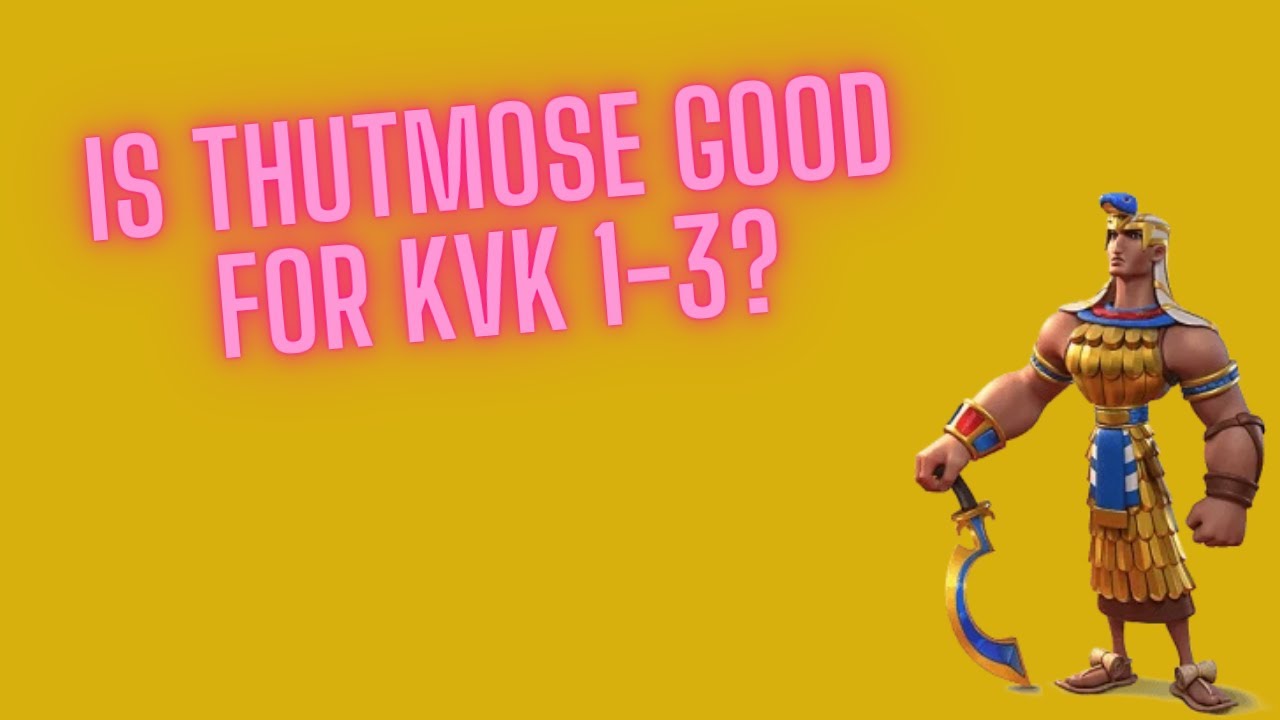 Is Thutmose the best commander for kvk 1 3 Rise of Kingdoms