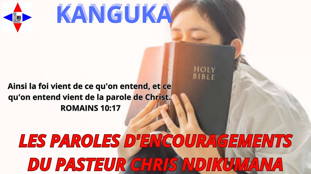 PAROLES D'ENCOURAGEMENTS DU PASTEUR CHRIS NDIKUMANA POUR LES DÉFIS QUOTIDIENS SOYEZ BENIS !