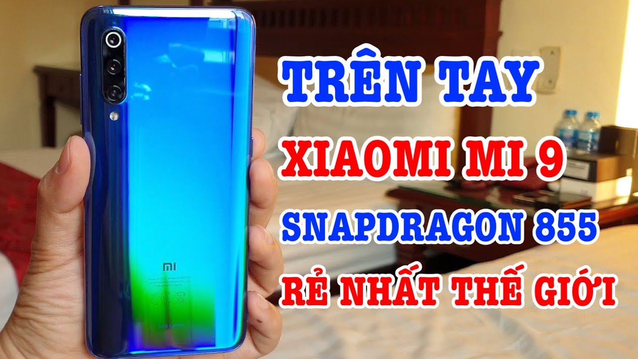 Trên tay đánh giá Xiaomi Mi 9 Snapdragon 855 rẻ nhất Thế Giới