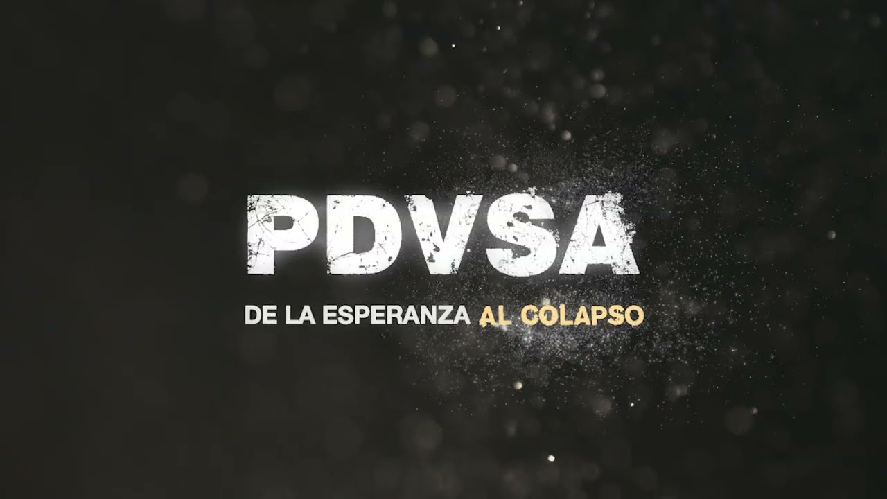 &ldquo;PDVSA: De la esperanza al colapso&rdquo;: Avance Oficial