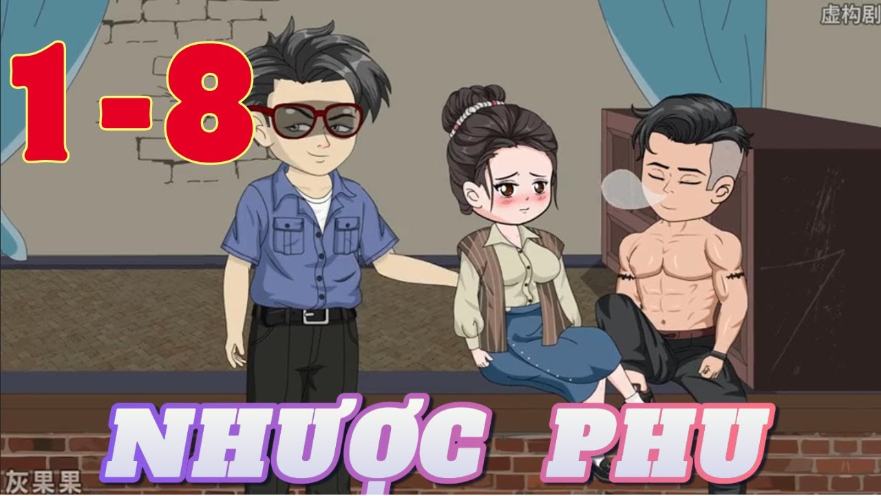 Nhược Phu Tập (1-8 ) - Ch&agrave;ng Trai D&acirc;n Vợ M&igrave;nh Cho Anh Họ Xơi
