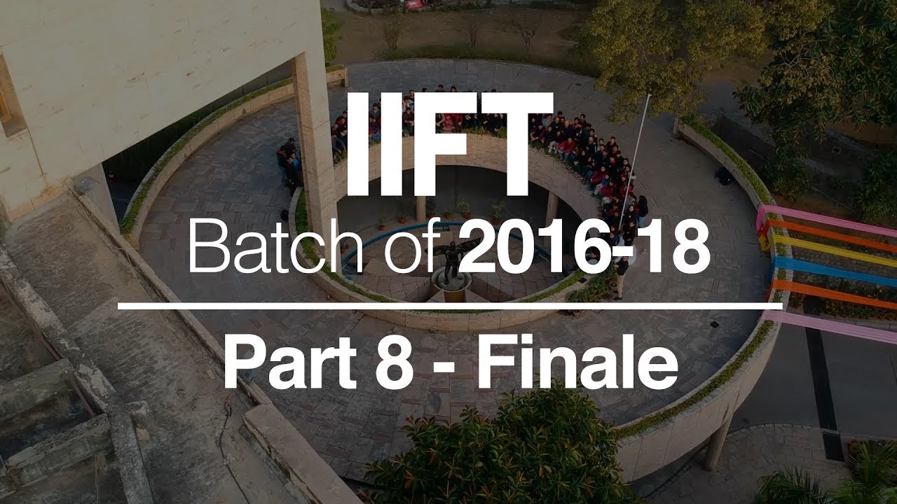 IIFT Delhi - Batch of 2016-18 Farewell Movie Part 8 | The Last Goodbye