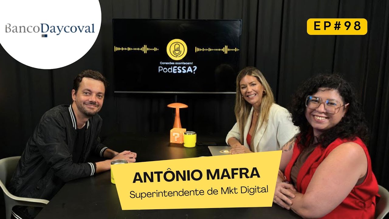 Marketing Digital no Setor Banc&aacute;rio com Ant&ocirc;nio Mafra | BANCO DAYCOVAL - PodESSA? #EP98