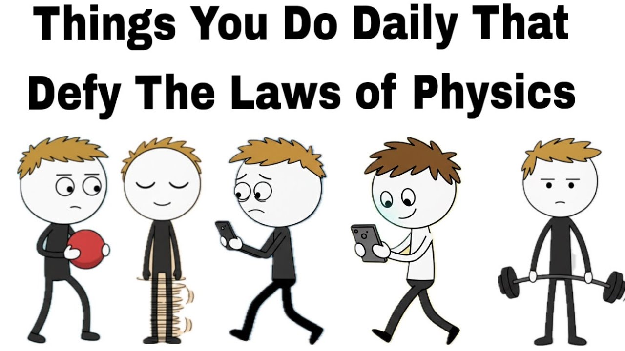 Things You Do Daily That Defy The Laws of Physics