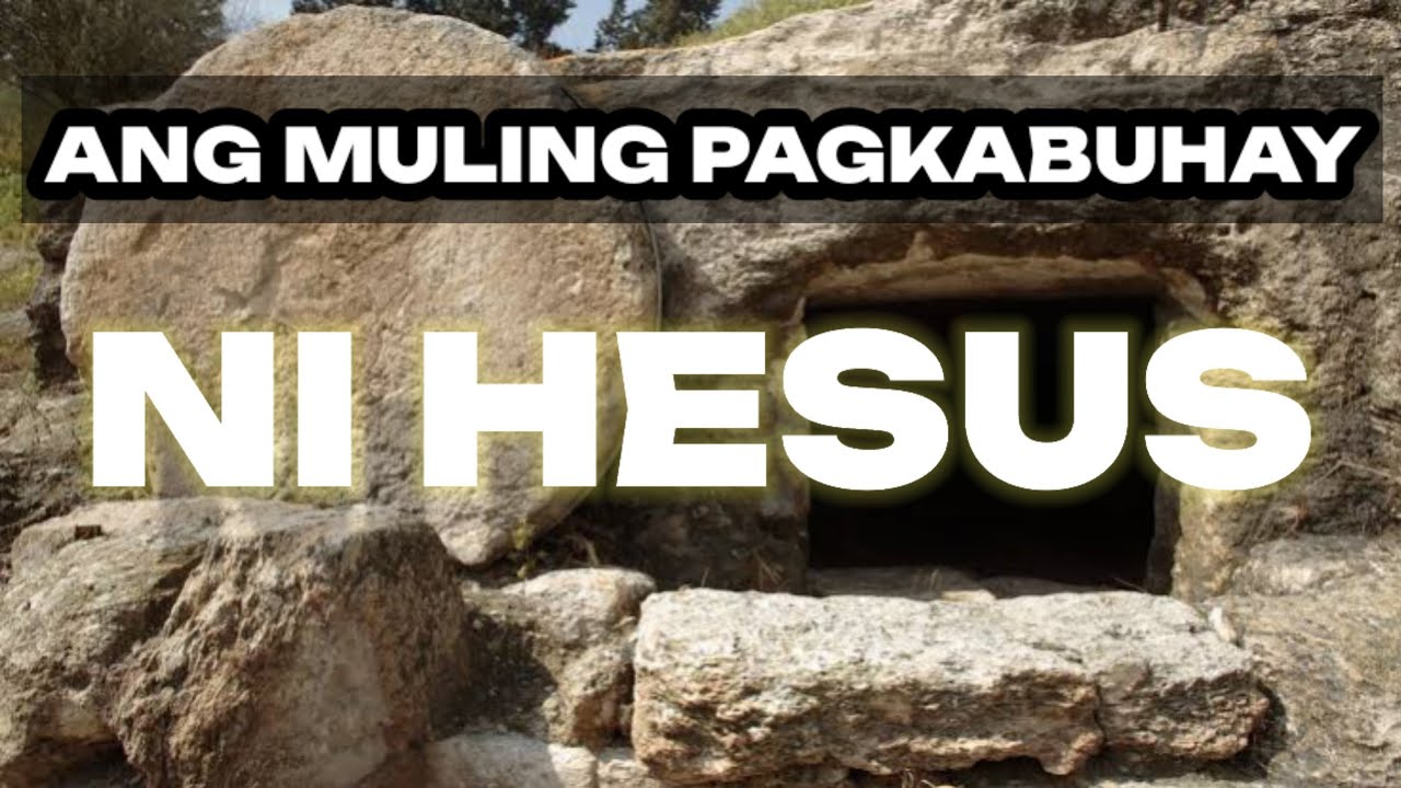 Ang muling pagkabuhay ni Hesus|Ang muling pagkabuhay ng Panginoong Hesu-Cristo|Pagkabuhay na mag-uli