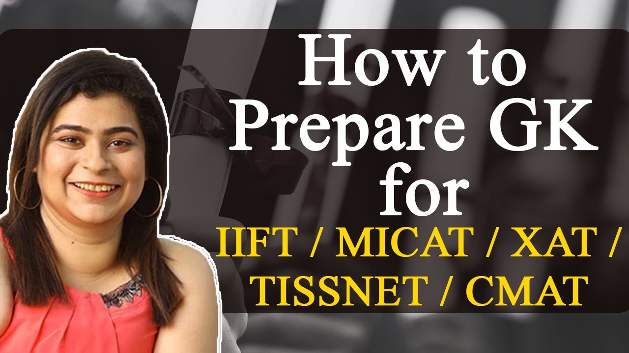 How to Prepare GK for IIFT / MICAT / XAT / TISSNET / CMAT