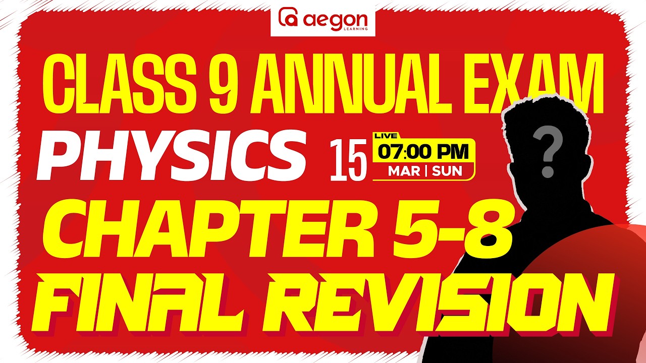 CLASS 9 ANNUAL EXAM | FINAL REVISION | PHYSICS | CHAPTER 5-8 | CLASS 9 | AEGON LEARNING