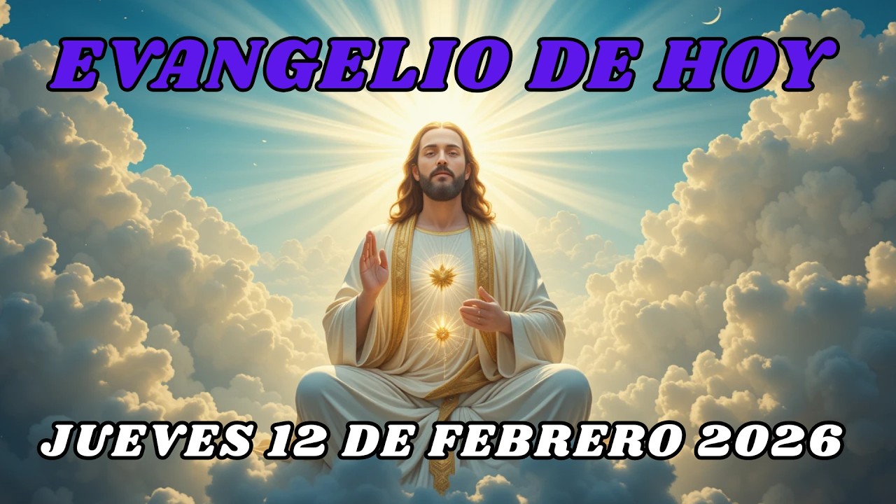 EVANGELIO DE HOY JUEVES 12 DE FEBRERO DE 2026