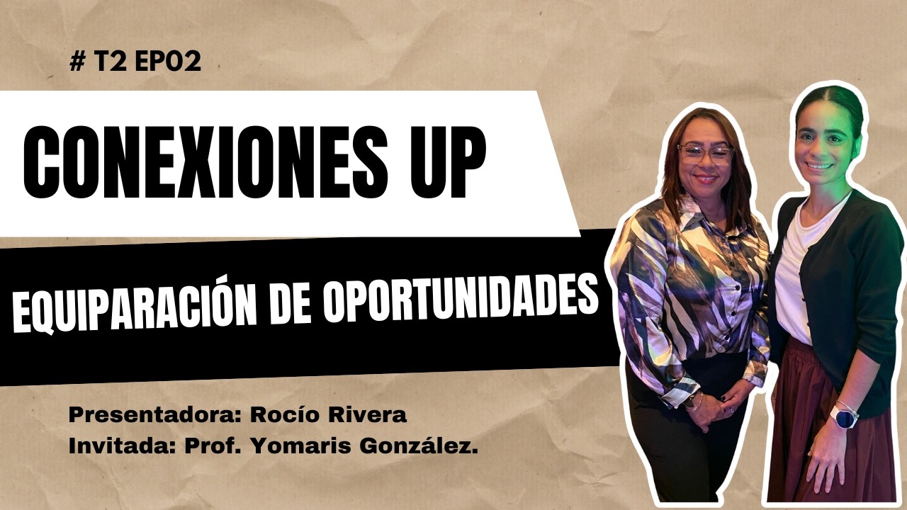 Conexiones Up T2 EP02 - Equiparación de Oportunidades