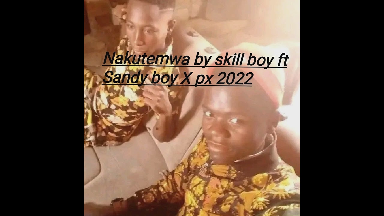 Skill boy ft Sandy boy X Px-- Nakutemwa official audio 
