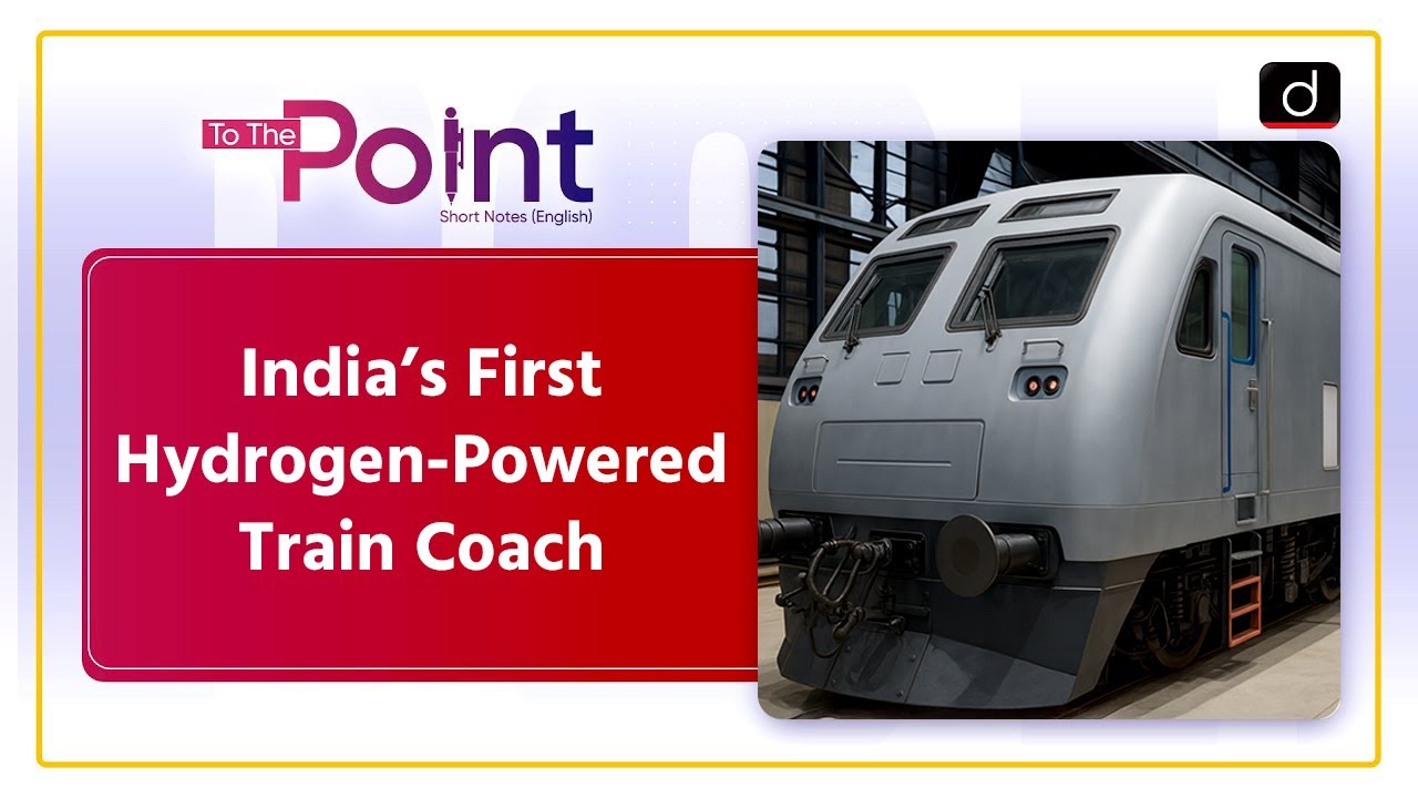 India&rsquo;s First Hydrogen-Powered Train Test | Green Energy | To the Point | Drishti IAS English