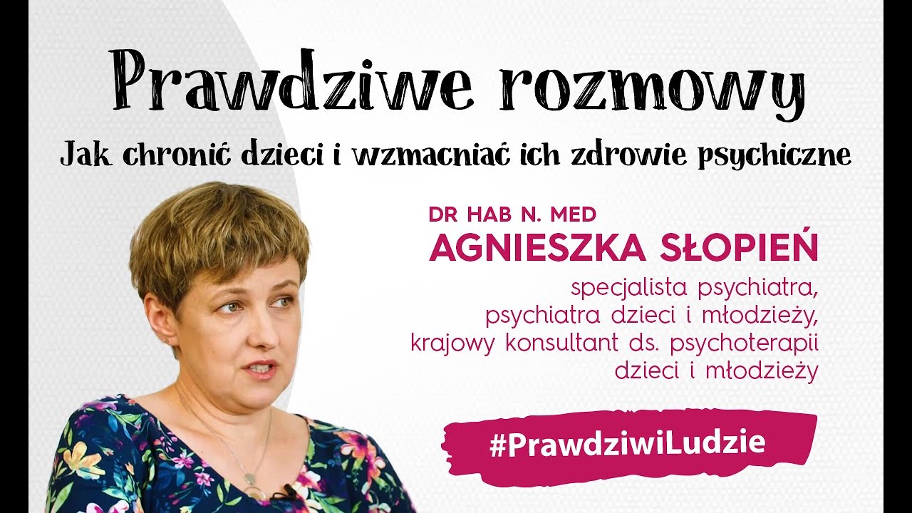 #PrawdziwiLudzie - Agnieszka Słopień - Jak chronić dzieci i wzmacniać ich zdrowie psychiczne?