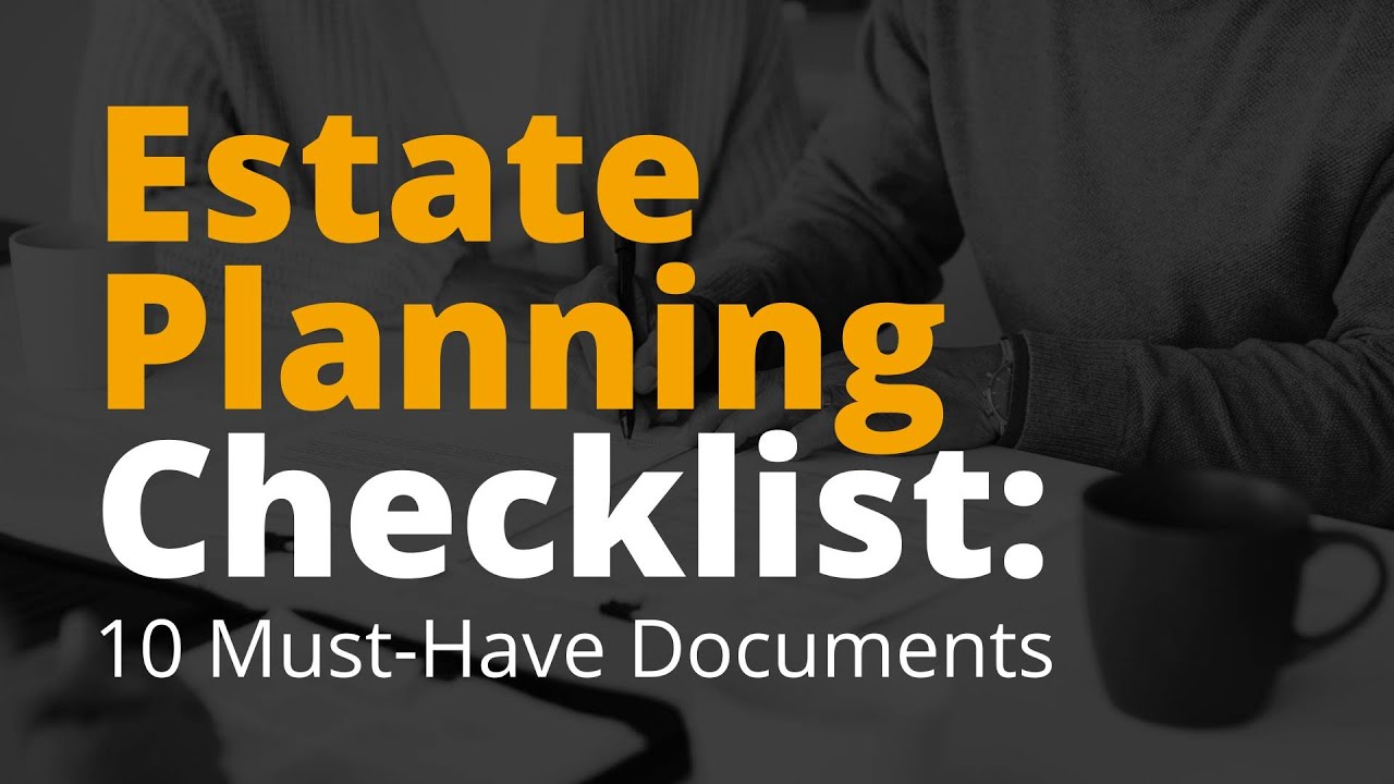 Estate Planning Checklist: 10 Must-Have Documents