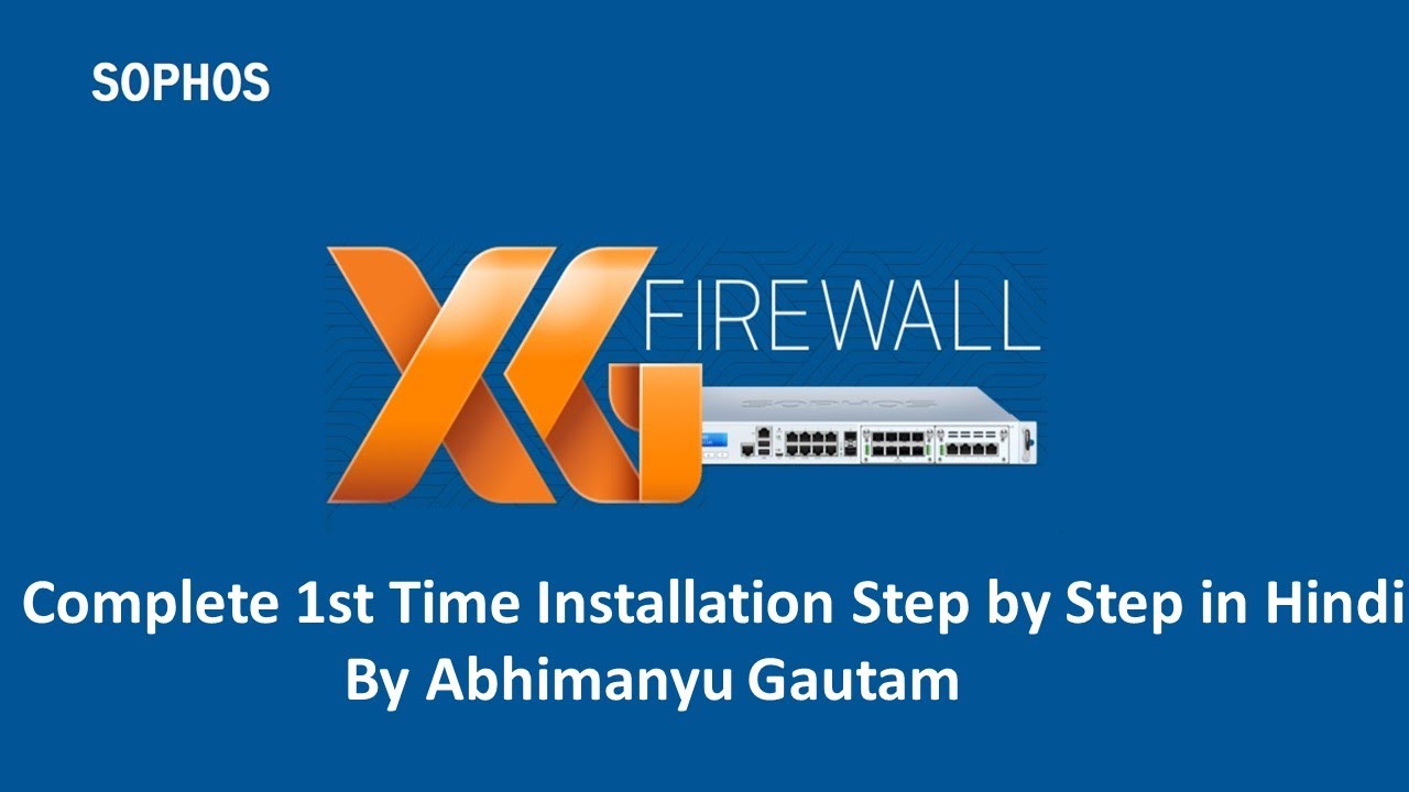 SOPHOS XG Firewall Complete 1st Time Installation Step by Step in Hindi by Abhimanyu Gautam
