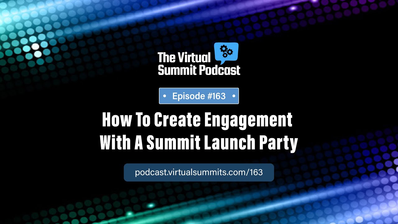 How To Create Engagement With A Virtual Summit Launch Party