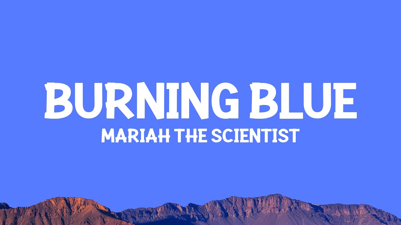 Mariah the Scientist - Burning Blue (Lyrics)