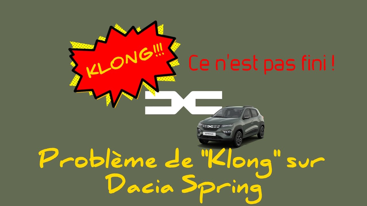 Dacia Spring : Problème de "Klong" ... Ce n'est pas fini !