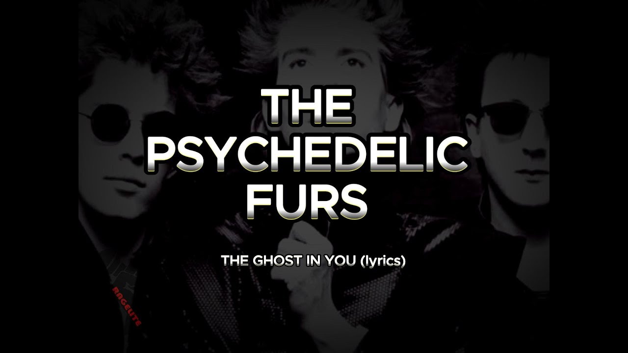 THE PSYCHEDELIC FURS - THE GHOST IN YOU lyrics HD