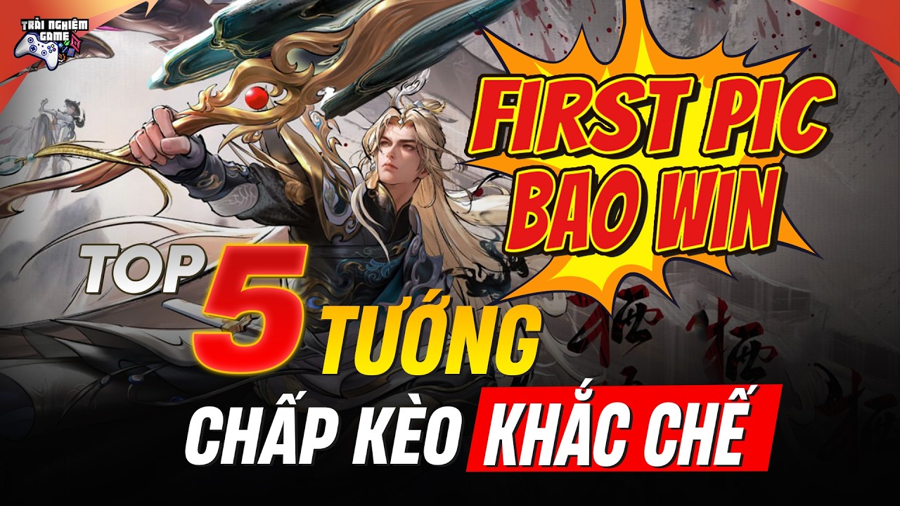 Top 5 Tướng First Pick Bao Win: Xoay Bài Out Nhây Địch Khâu Ban Pick!