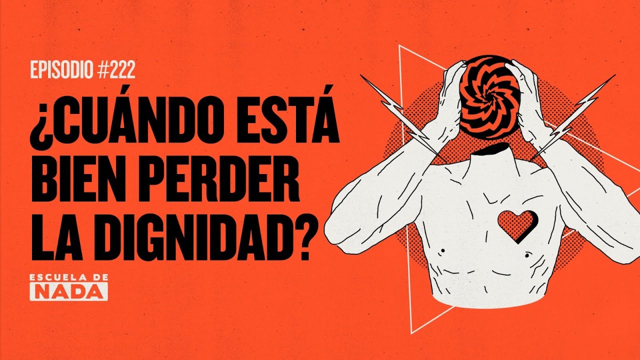 ¿Cuándo está bien perder la dignidad? - EP #222