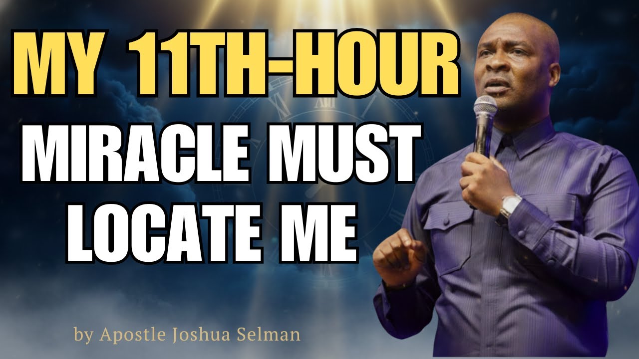GOD OF THE 11TH HOUR, LET THIS YEAR NOT END WITHOUT MY MIRACLE | Apostle Joshua Selman