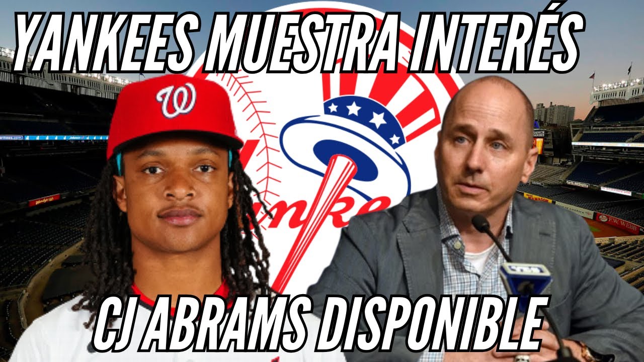 Los Yankees y sus NOTICIAS con CJ Abrams/ Rumores y interés