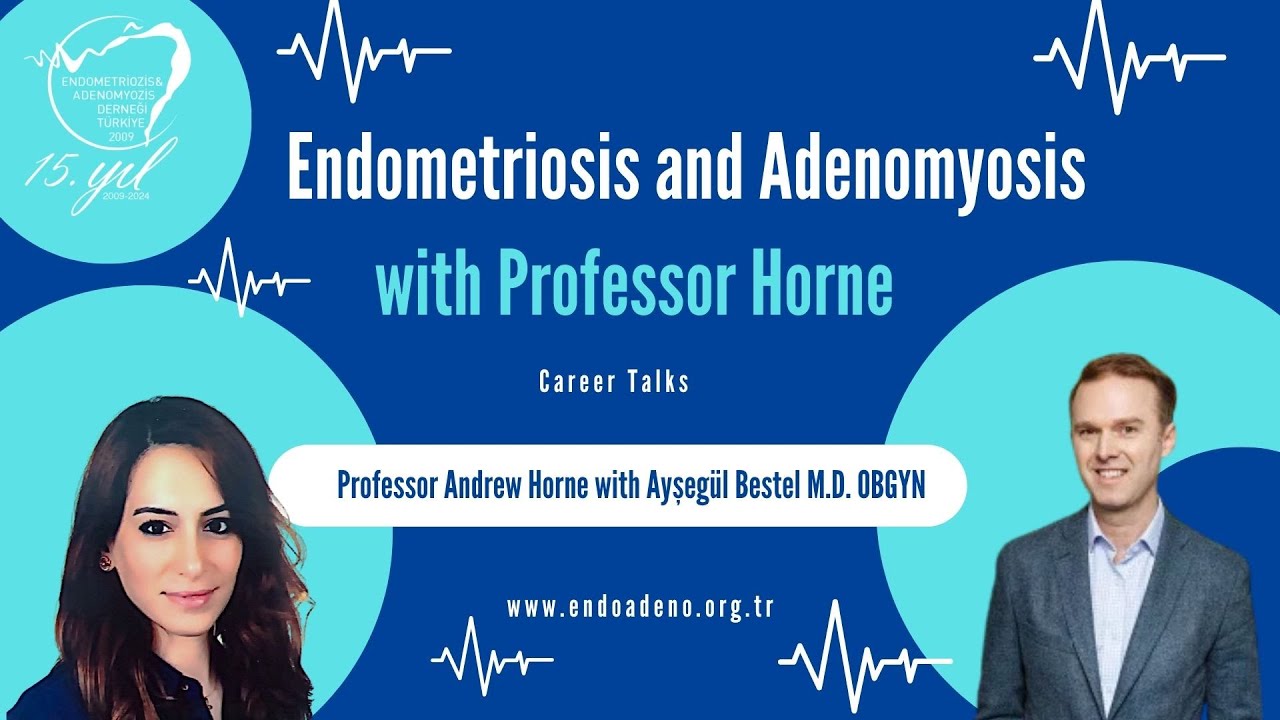 Endometriosis and Adenomyosiz with Professor Andrew Horne Host: Ayşeg&uuml;l Bestel M.D.
