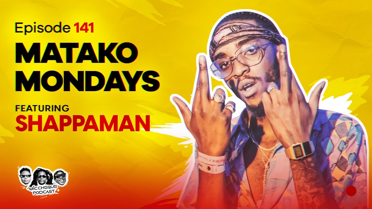 MIC CHEQUE PODCAST | Episode 141 | Matako Mondays Feat. SHAPPAMAN