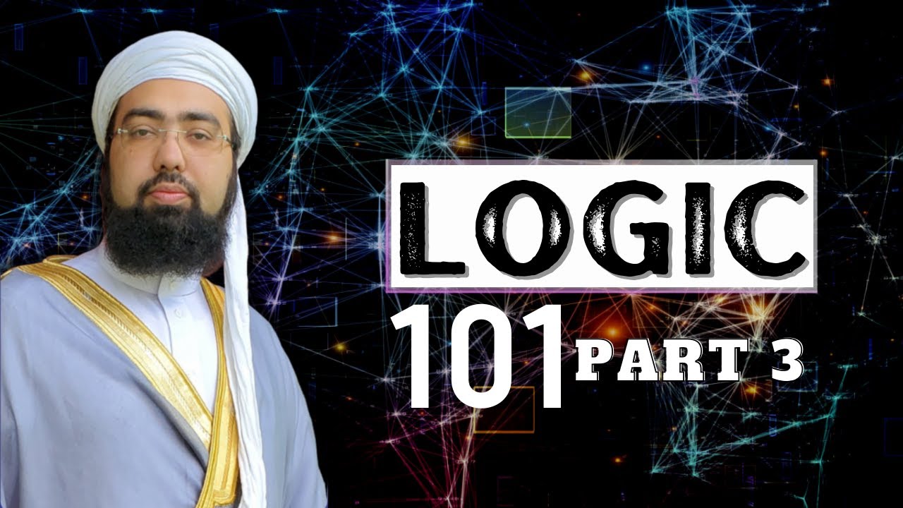 Logic 101 | Part 3 | Dr. ‏Mufti Yasir Nadeem Al Wajidi