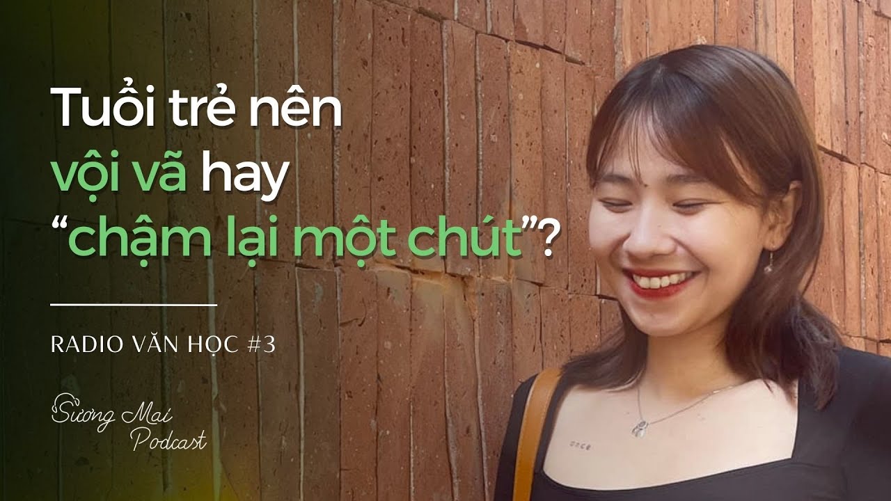 RADIO VĂN HỌC #3: TUỔI TRẺ NÊN VỘI VÃ HAY 