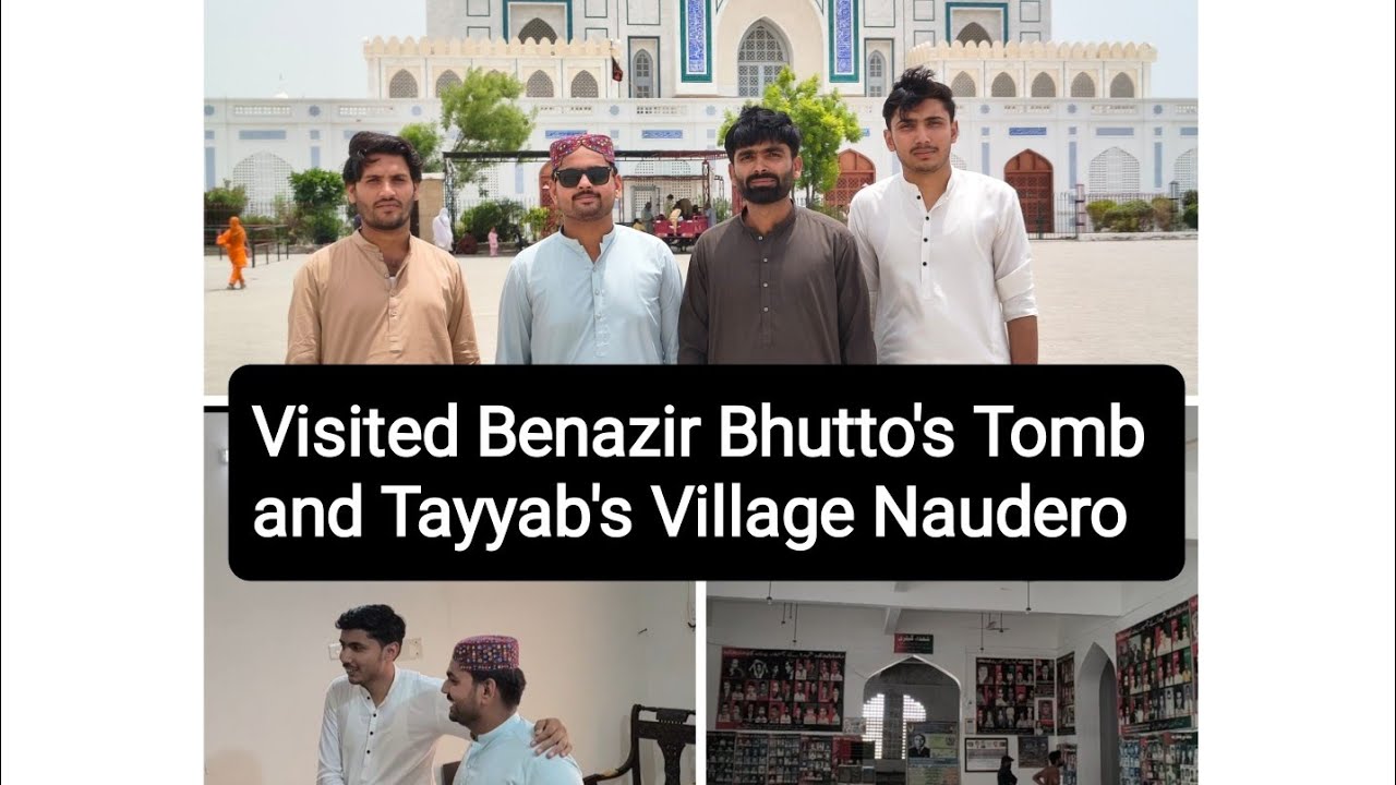 Visited Benazeer And Z.A Bhutto's Tombs And Tayyab's Village At Garhi khuda baksh, Naudero, Larkana.