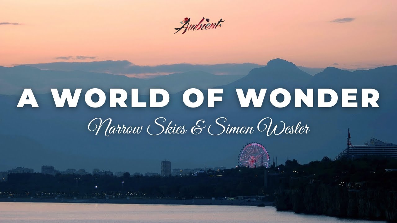 Narrow Skies & Simon Wester - A World of Wonder [meditation classical ambient]