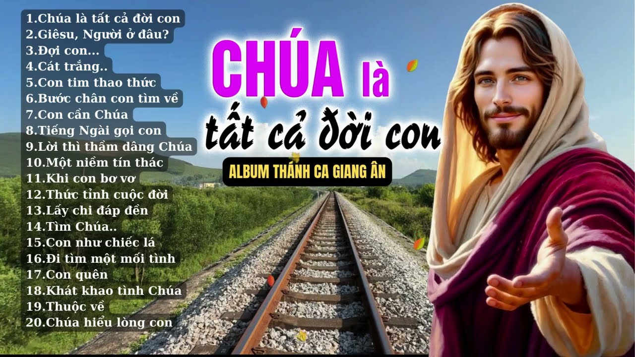 Album CHÚA LÀ TẤT CẢ ĐỜI CON..Những bài thánh ca giúp bạn gần CHÚA hơn mỗi ngày..ấm áp yêu thương..