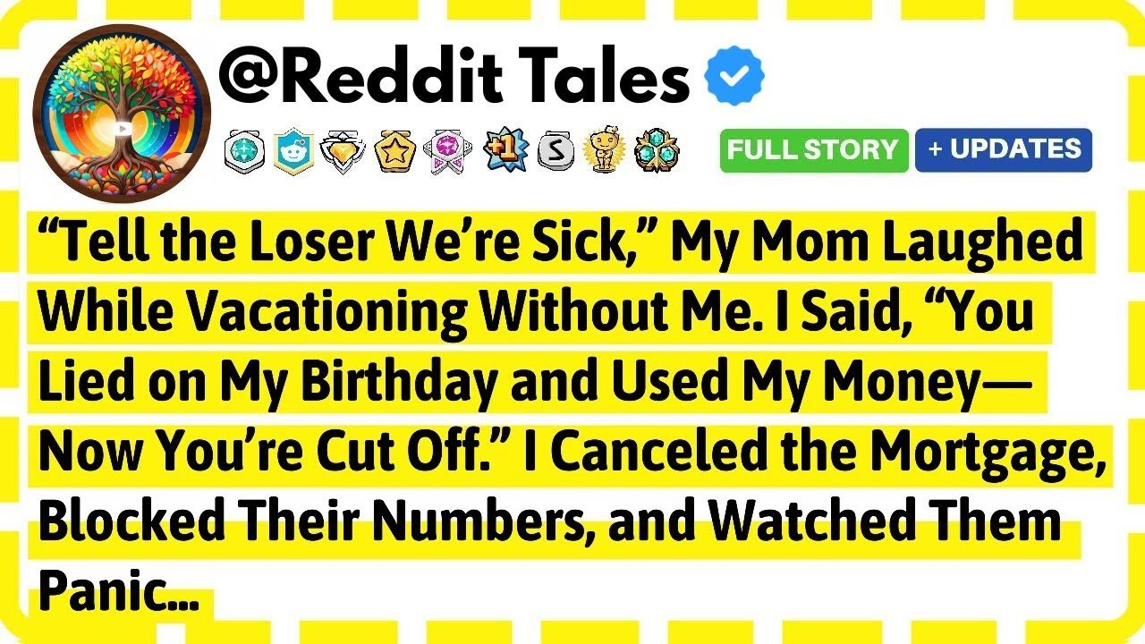 Tell The Loser We're Sick. My Mom Laughed While Vacationing Without Me. I Said, "You Lied On My...