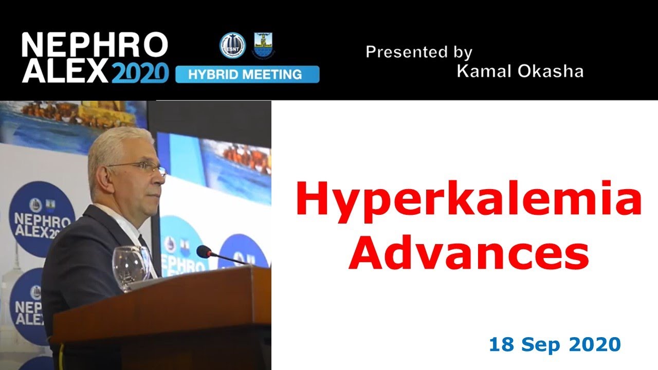 Advances in treatment of hyperkalemia in CKD, Prof. Kamal Ohasha, 18 Sep 2020, Nephroalex 2020
