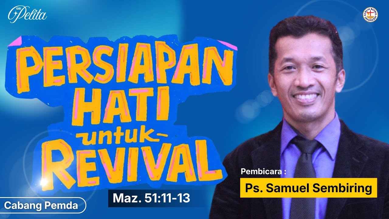 PERSIAPAN HATI UNTUK REVIVAL (Maz. 51:11-13) | Ps. Samuel Sembiring | GBI Pelita Simpang Pemda