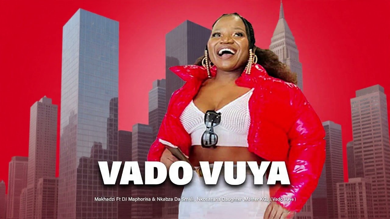 Makhadzi Feat Paige &Master Kg Vado Vuya 2026