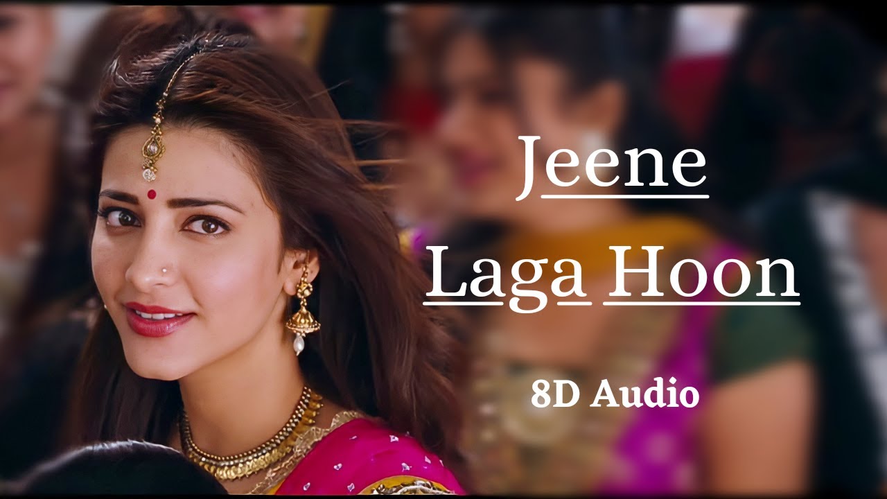 Jeene Laga Hoon (8D Audio) | Shruti Haasan,Girish Kumar | Atif Aslam