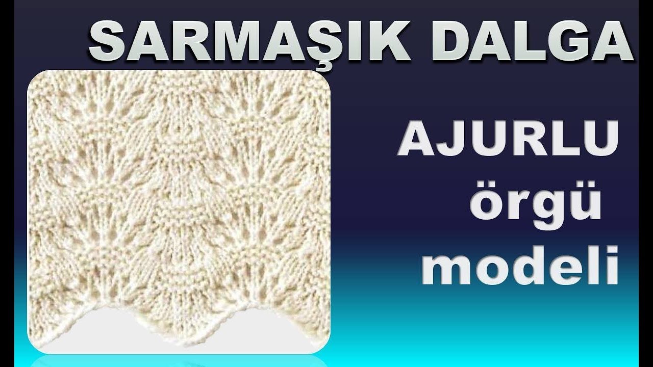 KOLAY ÖRNEKLER 2. Sarmaşık dalga. Ajurlu örgü  modeli.