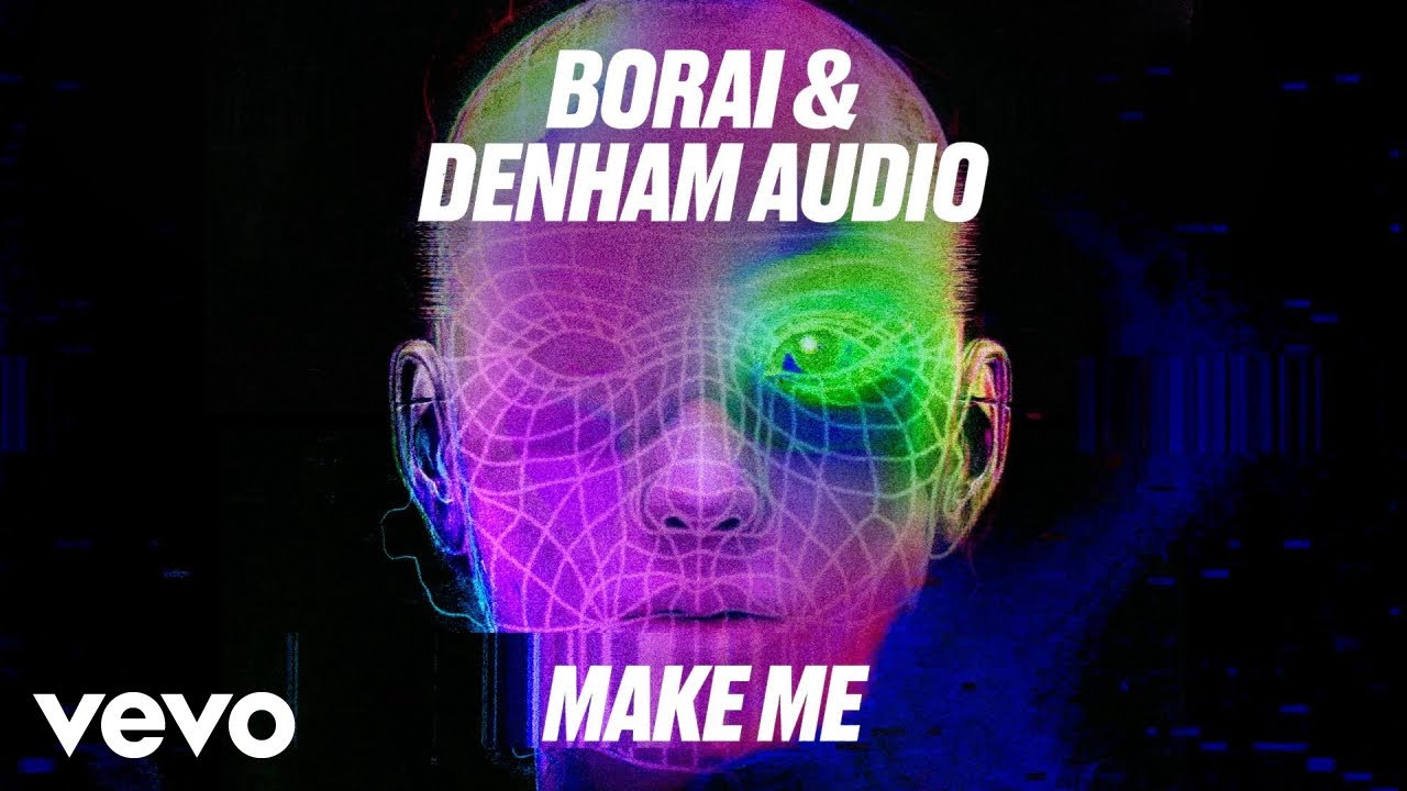 Borai & Denham Audio - Make Me (Official Lyric Video)