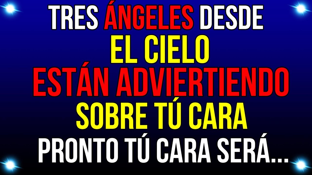 TRES Ángeles DESDE el CIELO están ADVIRTIENDO Sobre Tú CARA. Pronto Será...